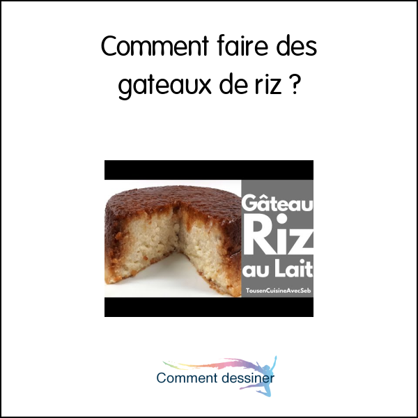 Comment faire des gateaux de riz